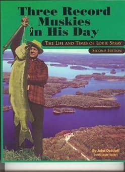 Three Record Muskies in His Day, The Life & Times of Louie Spray Paperback